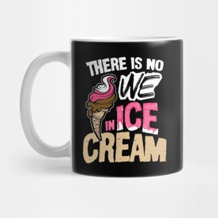There is No We in Ice Cream Mug